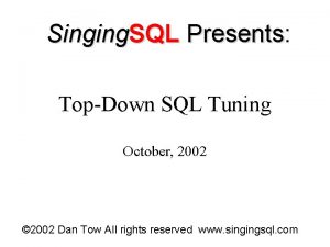 Singing SQL Presents Presents TopDown SQL Tuning October