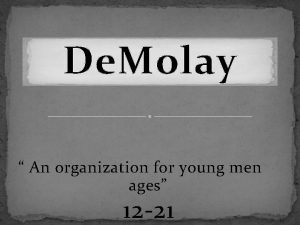 De Molay An organization for young men ages