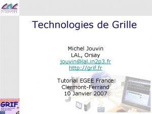 Technologies de Grille Michel Jouvin LAL Orsay jouvinlal