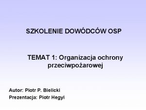 SZKOLENIE DOWDCW OSP TEMAT 1 Organizacja ochrony przeciwpoarowej