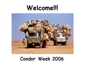 Welcome Condor Week 2006 www cs wisc educondor