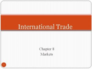 International Trade Chapter 8 Markets 1 International Trade