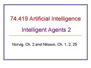 74 419 Artificial Intelligence Intelligent Agents 2 Norvig