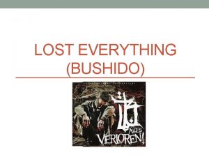 LOST EVERYTHING BUSHIDO Vers 1 The ghetto flows