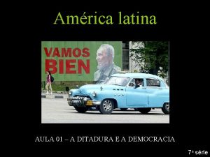 Amrica latina AULA 01 A DITADURA E A
