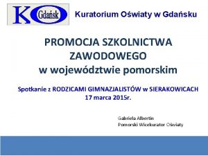 Kuratorium Owiaty w Gdasku PROMOCJA SZKOLNICTWA ZAWODOWEGO w