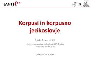 Korpusi in korpusno jezikoslovje pela Arhar Holdt Center