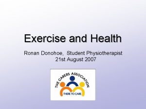 Exercise and Health Ronan Donohoe Student Physiotherapist 21