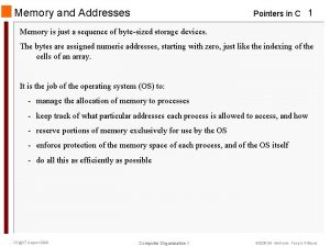 Memory and Addresses Pointers in C 1 Memory