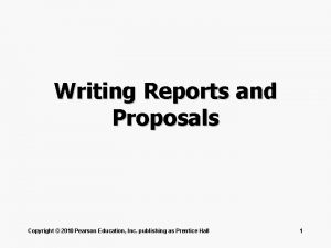 Writing Reports and Proposals Copyright 2010 Pearson Education