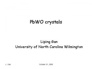 Pb WO crystals Liping Gan University of North