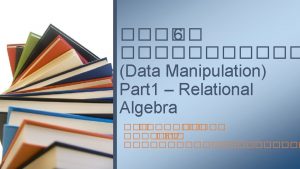 Overview Relational Algebra Traditional Set Operation Union Intersection