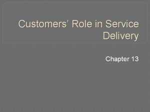 Customers Role in Service Delivery Chapter 13 The