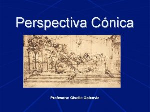 Perspectiva Cnica Profesora Giselle Goicovic Elementos del Sistema