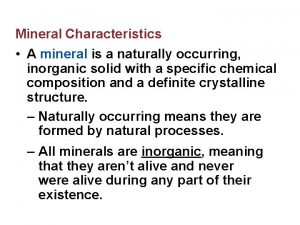 Mineral Characteristics A mineral is a naturally occurring