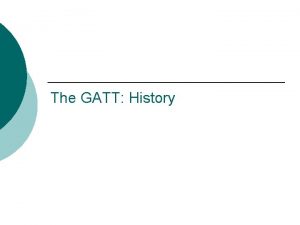 The GATT History GATT 1947 Foundation Status Role