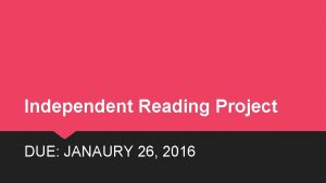 Independent Reading Project DUE JANAURY 26 2016 Step