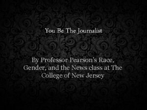 You Be The Journalist By Professor Pearsons Race