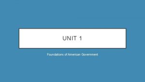 UNIT 1 Foundations of American Government CHAPTER 1