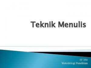 Teknik Menulis IT 330 Metodologi Penelitian Permasalahan Mendasar