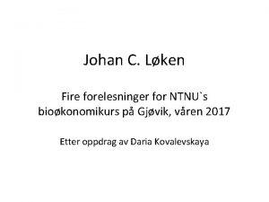 Johan C Lken Fire forelesninger for NTNUs biokonomikurs