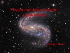 Eksperimentalne metode u astronomiji Kristijan Kari Uvod Astronomijanajstarija