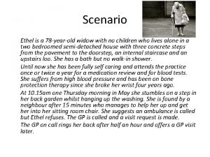 Scenario Ethel is a 78 yearold widow with