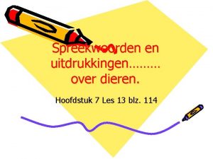 Spreekwoorden en uitdrukkingen over dieren Hoofdstuk 7 Les