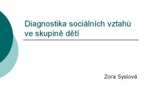 Diagnostika socilnch vztah ve skupin dt Zora Syslov