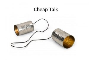 Cheap Talk When can cheap talk be believed