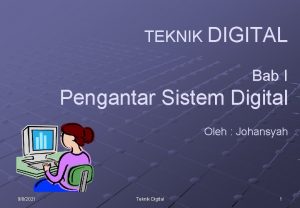 TEKNIK DIGITAL Bab I Pengantar Sistem Digital Oleh