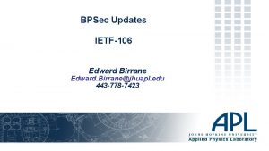 BPSec Updates IETF106 Edward Birrane Edward Birranejhuapl edu