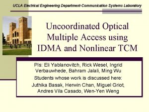 UCLA Electrical Engineering DepartmentCommunication Systems Laboratory Uncoordinated Optical