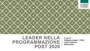 LEADER NELLA PROGRAMMAZIONE POST 2020 A cura di