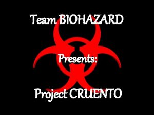 Team BIOHAZARD Presents Project CRUENTO CRUENTO Latin to