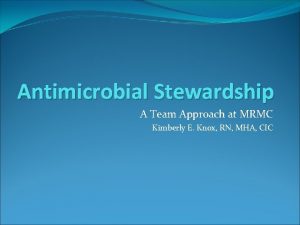 Antimicrobial Stewardship A Team Approach at MRMC Kimberly