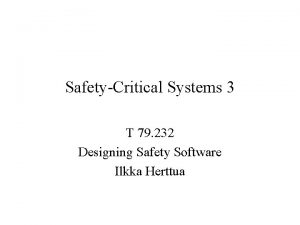 SafetyCritical Systems 3 T 79 232 Designing Safety