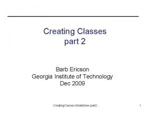 Creating Classes part 2 Barb Ericson Georgia Institute