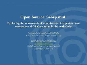 Open Source Geospatial Exploring the crossroads of organization