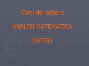 Corsi del settore ANALISI MATEMATICA MAT05 Elenco Analisi