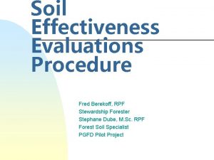 Soil Effectiveness Evaluations Procedure Fred Berekoff RPF Stewardship