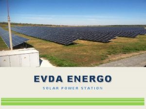 EVDA ENERGO SOLAR POWER STATION GENERAL INFORMATION EVDA