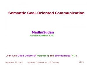 Semantic GoalOriented Communication Madhu Sudan Microsoft Research MIT