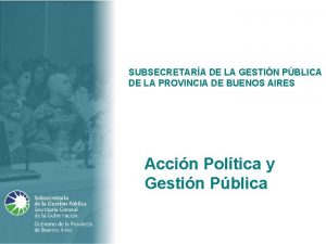 Poltica y Gestin Pblica SUBSECRETARA DE LA GESTIN