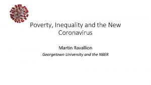 Poverty Inequality and the New Coronavirus Martin Ravallion