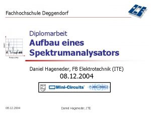 Fachhochschule Deggendorf Diplomarbeit Aufbau eines Spektrumanalysators Daniel Hageneder