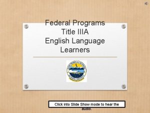 Federal Programs Title IIIA English Language Learners Click
