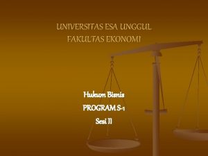 UNIVERSITAS ESA UNGGUL FAKULTAS EKONOMI Hukum Bisnis PROGRAM