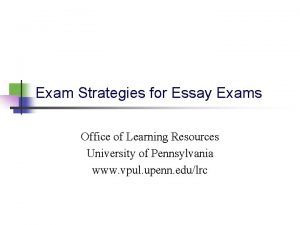 Exam Strategies for Essay Exams Office of Learning