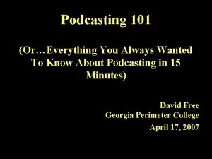 Podcasting 101 OrEverything You Always Wanted To Know